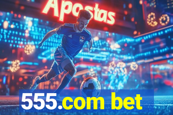 555.com bet